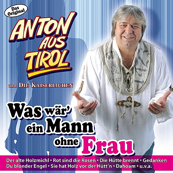 Was wär ein Mann ohne Frau, Anton Aus Tirol Und Die Kaiserlichen