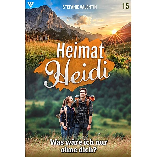 Was wäre ich nur ohne dich? / Heimat-Heidi Bd.15, Stefanie Valentin