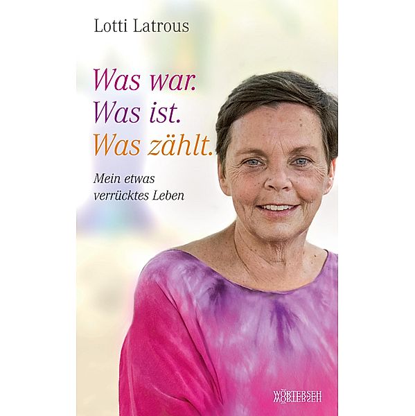 Was war. Was ist. Was zählt., Lotti Latrous