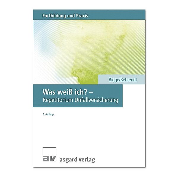 Was weiß ich? - Repetitorium Unfallversicherung, Gerd Bigge, Sabine Behrendt