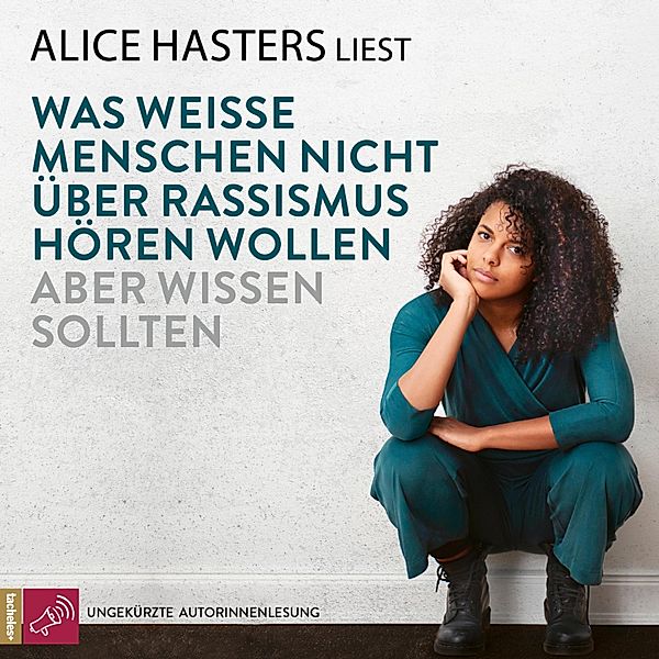 Was weisse Menschen nicht über Rassismus hören wollen aber wissen sollten, Alice Hasters