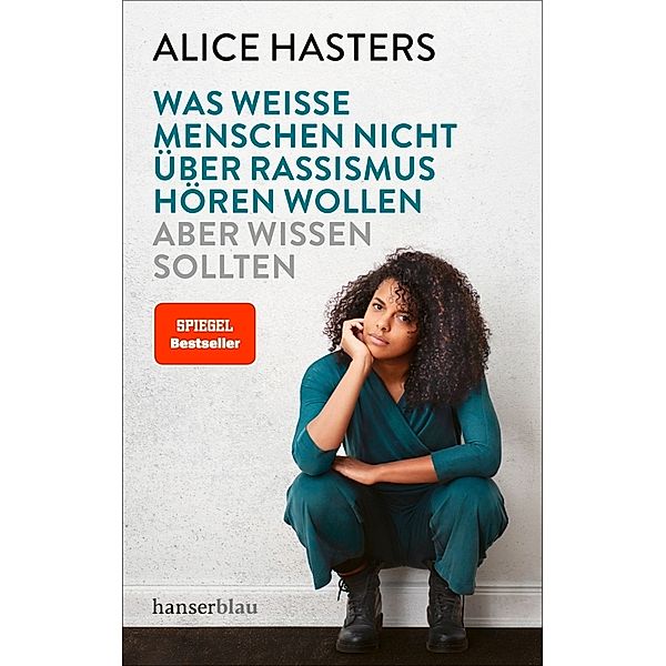 Was weiße Menschen nicht über Rassismus hören wollen aber wissen sollten, Alice Hasters