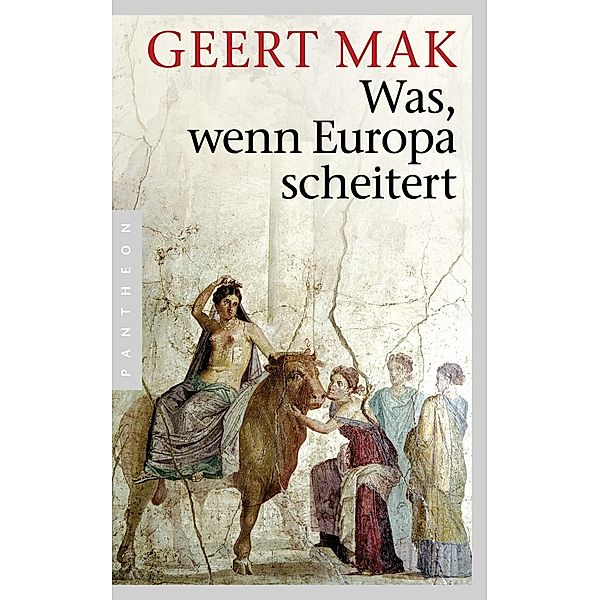 Was, wenn Europa scheitert, Geert Mak