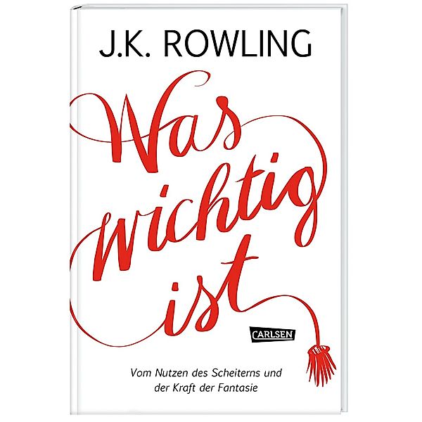 Was wichtig ist. Vom Nutzen des Scheiterns und der Kraft der Fantasie, J.K. Rowling