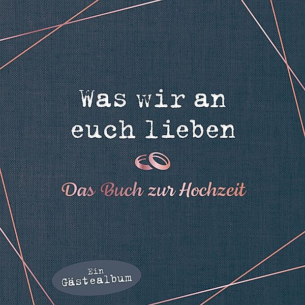 Was wir an euch lieben - Das Hochzeitsgästebuch, Alexandra Reinwarth