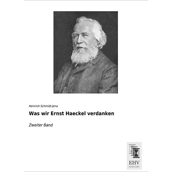 Was wir Ernst Haeckel verdanken, Heinrich Schmidt-Jena