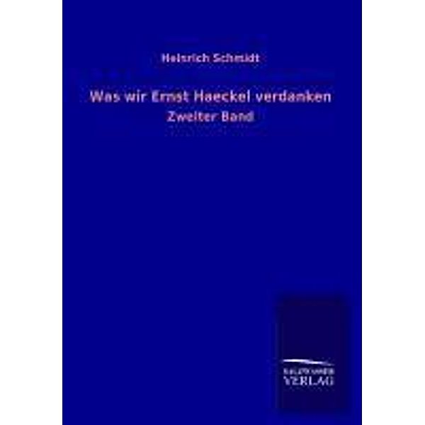 Was wir Ernst Haeckel verdanken.Bd.2, Heinrich Schmidt