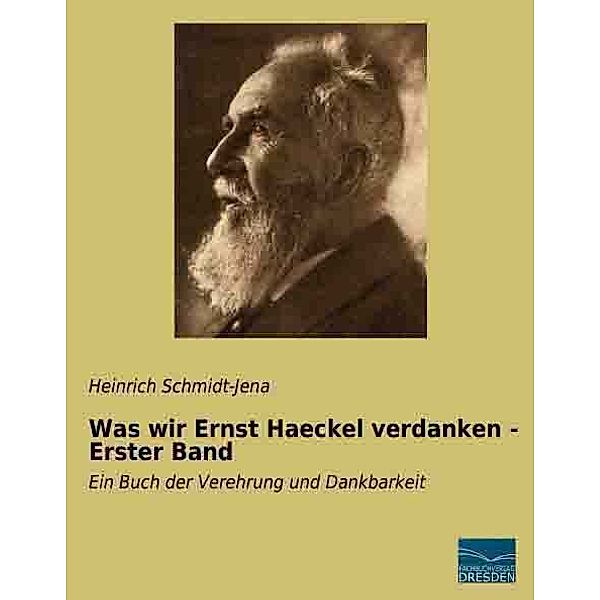Was wir Ernst Haeckel verdanken - Erster Band, Heinrich Schmidt-Jena