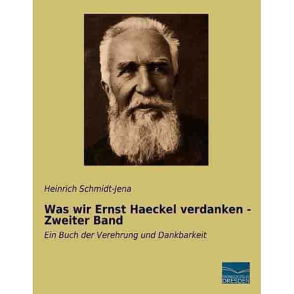Was wir Ernst Haeckel verdanken - Zweiter Band, Heinrich Schmidt-Jena