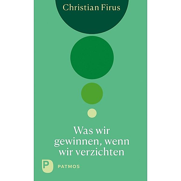 Was wir gewinnen, wenn wir verzichten, Christian Firus