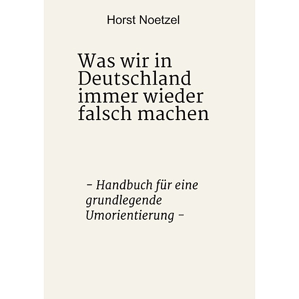 Was wir in Deutschland immer wieder falsch machen, Horst Noetzel