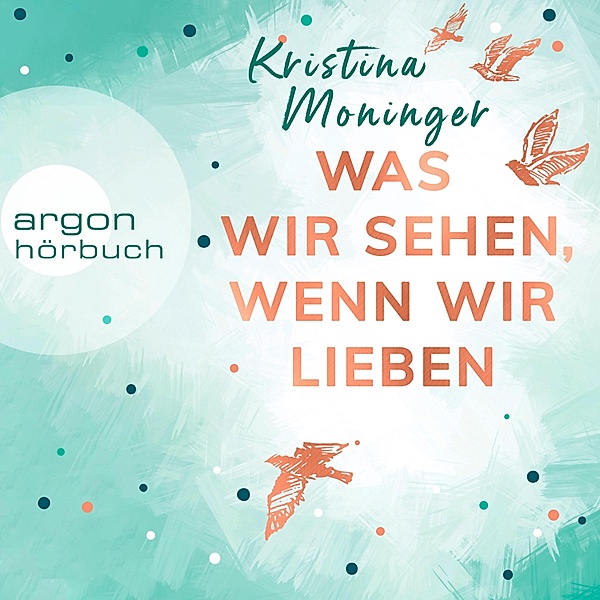 Was wir sehen, wenn wir lieben, Kristina Moninger