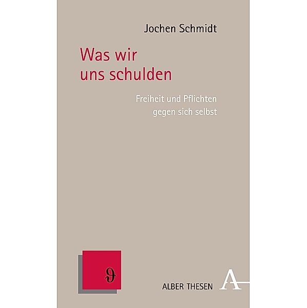 Was wir uns schulden / Alber Thesen Philosophie Bd.85, Jochen Schmidt