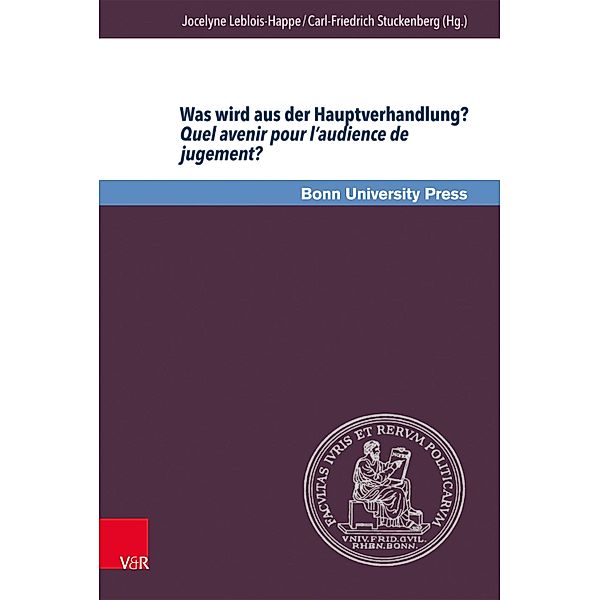 Was wird aus der Hauptverhandlung? Quel avenir pour l'audience de jugement? / Bonner Rechtswissenschaftliche Abhandlungen. Neue Folge