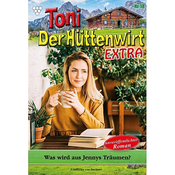 Was wird aus Jennys Träumen? / Toni der Hüttenwirt Extra Bd.18, Friederike von Buchner