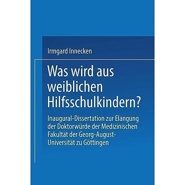 Was wird aus weiblichen Hilfsschulkindern? / Aus der Universitäts Nervenklinik, Irmgard Innecken