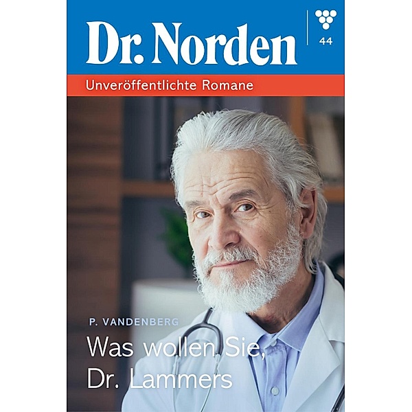 Was wollen Sie,Dr. Lammers? / Dr. Norden - Unveröffentlichte Romane Bd.44, Patricia Vandenberg