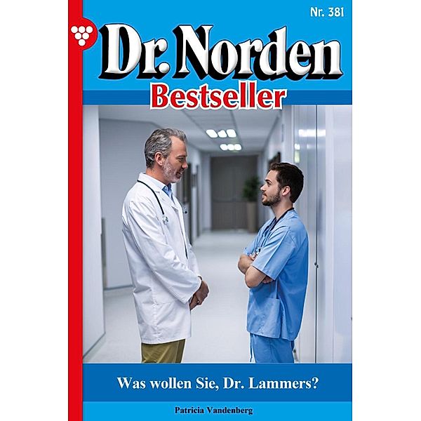 Was wollen Sie, Dr. Lammers? / Dr. Norden Bestseller Bd.381, Patricia Vandenberg