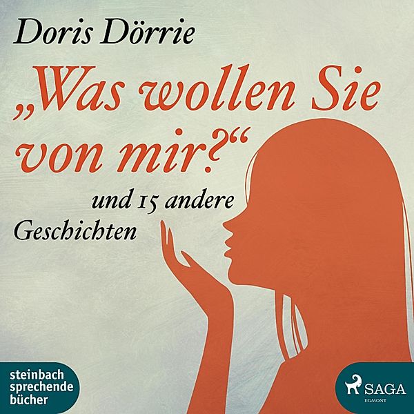 'Was wollen Sie von mir?' - und 15 andere Geschichten (Ungekürzt), Doris Dörrie