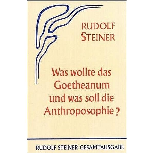 Was wollte das Goetheanum und was soll die Anthroposophie?, Rudolf Steiner