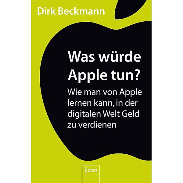 Was würde Apple tun? / Ullstein eBooks, Dirk Beckmann