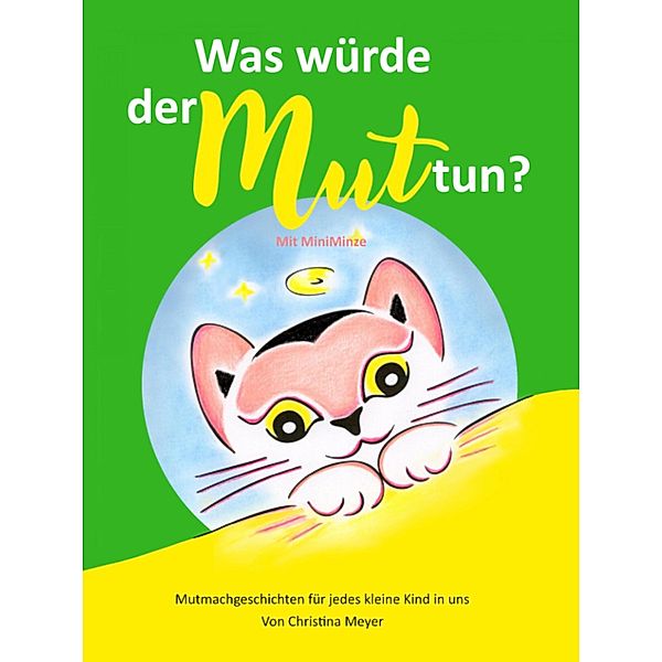 Was würde der Mut tun? Mit MiniMinze, Christina Meyer