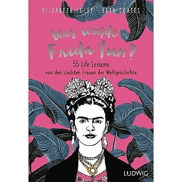 Was würde Frida tun?, Elizabeth Foley, Beth Coates