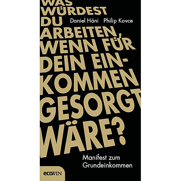 Was würdest du arbeiten, wenn für dein Einkommen gesorgt wäre?, Daniel Häni, Philip Kovce