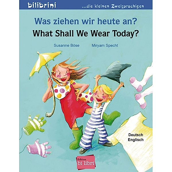 Was ziehen wir heute an?, Deutsch-Englisch. What shall we wear today?, Susanne Böse, Myriam Specht