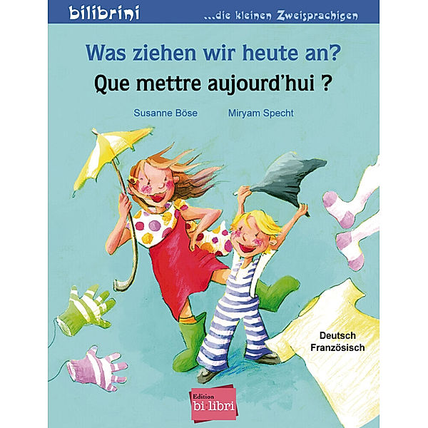 Was ziehen wir heute an?, Deutsch-Französisch. Que mettre aujourd'hui?, Susanne Böse, Myriam Specht