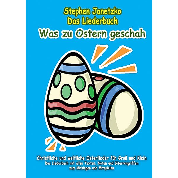 Was zu Ostern geschah - Christliche und weltliche Osterlieder für Groß und Klein, Stephen Janetzko