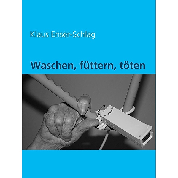 Waschen, füttern, töten, Klaus Enser-Schlag