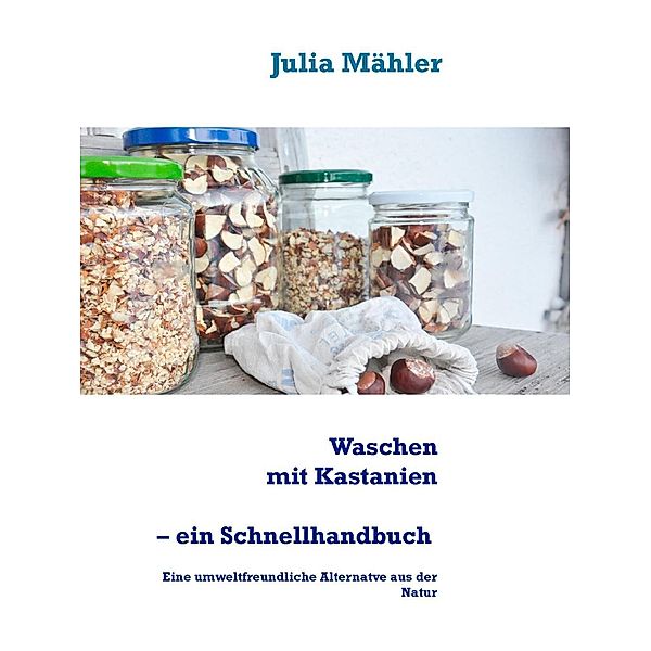 Waschen mit Kastanien, ein Schnellhandbuch, Julia Mähler