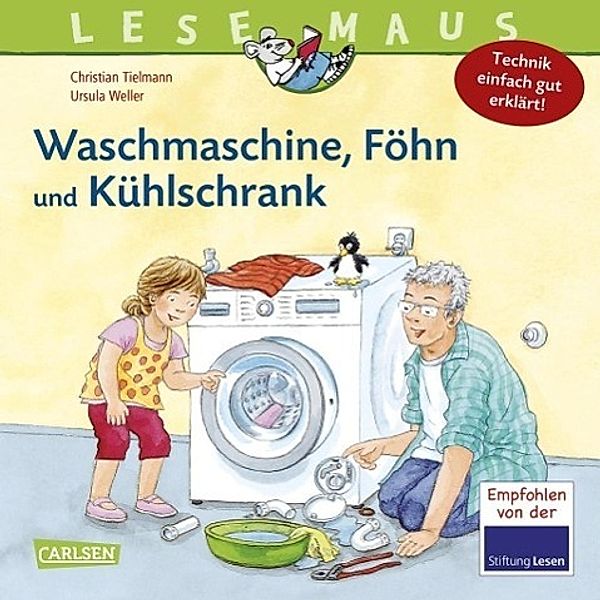 Waschmaschine, Föhn und Kühlschrank - Technik einfach gut erklärt / Lesemaus Bd.24, Christian Tielmann, Ursula Weller