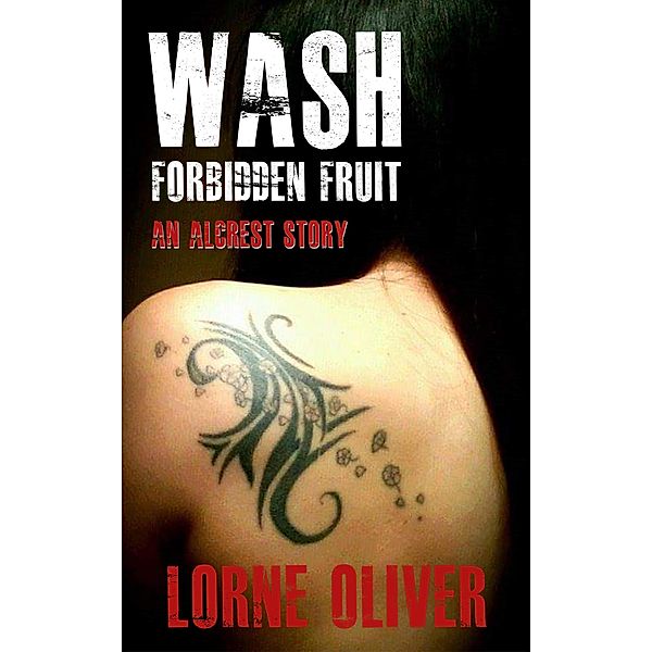 Wash Forbidden Fruit (The Alcrest Stories), Lorne Oliver