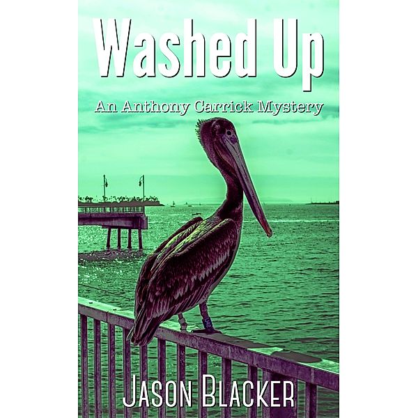 Washed Up (An Anthony Carrick Mystery) / An Anthony Carrick Mystery, Jason Blacker