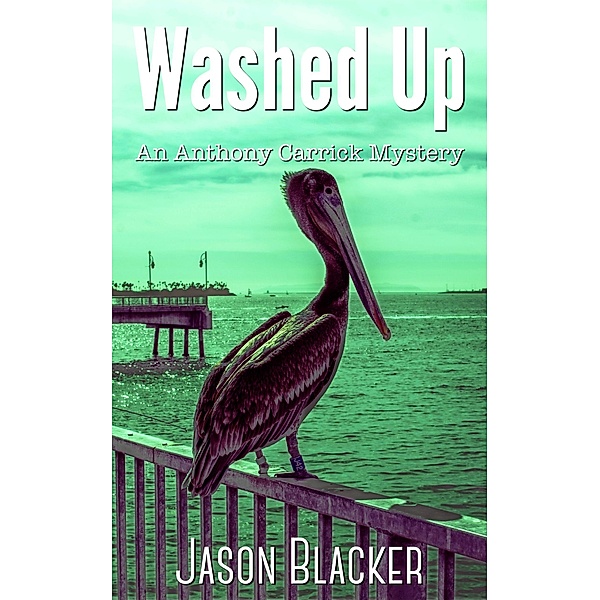 Washed Up (An Anthony Carrick Mystery) / An Anthony Carrick Mystery, Jason Blacker