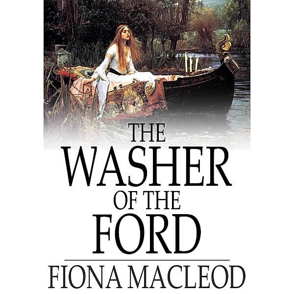 Washer of the Ford / The Floating Press, Fiona Macleod