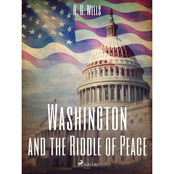 Washington and the Riddle of Peace, H. G. Wells