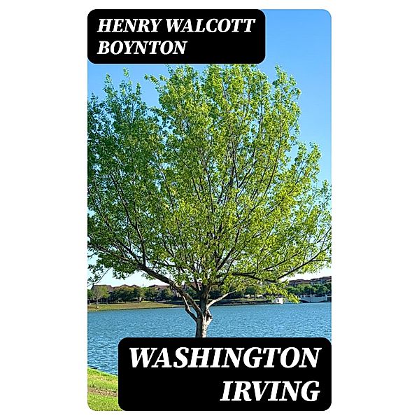 Washington Irving, Henry Walcott Boynton