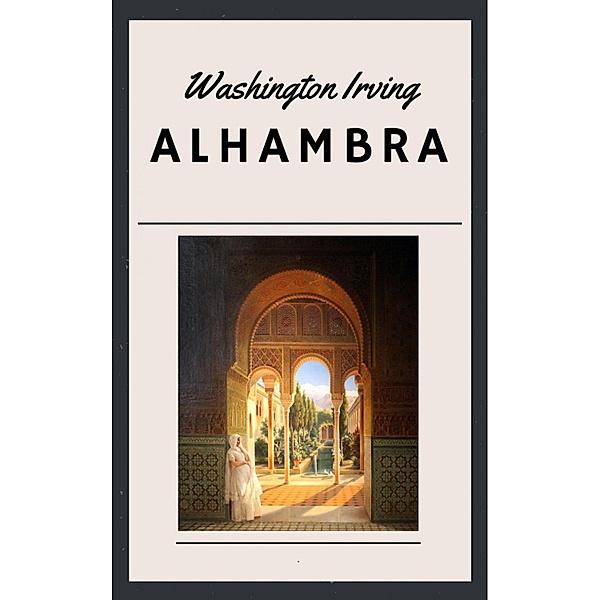 Washington Irving: Alhambra, Washington Irving