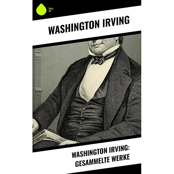 Washington Irving: Gesammelte Werke, Washington Irving