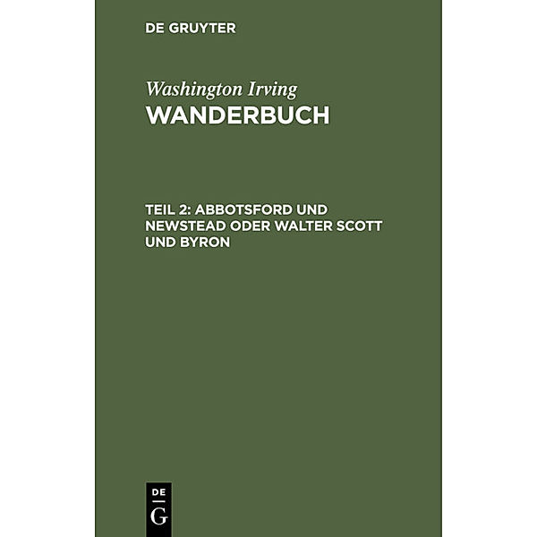 Washington Irving: Wanderbuch / Teil 2 / Abbotsford und Newstead oder Walter Scott und Byron, Washington Irving