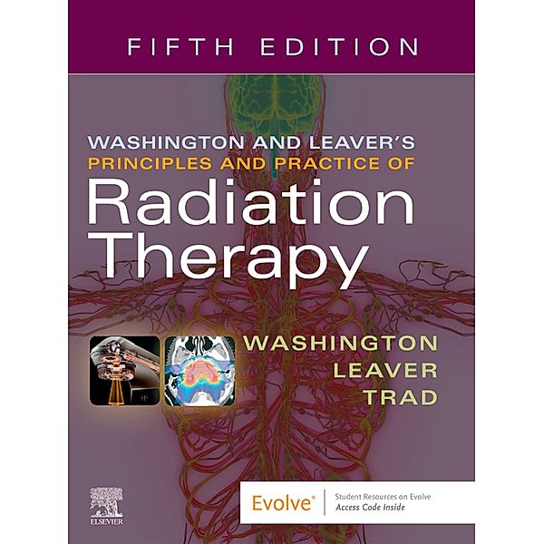 Washington & Leaver's Principles and Practice of Radiation Therapy E-Book, Charles M. Washington, Dennis T Leaver