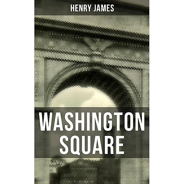 WASHINGTON SQUARE, Henry James