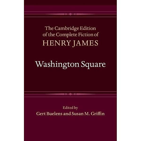 Washington Square / The Cambridge Edition of the Complete Fiction of Henry James, Henry James