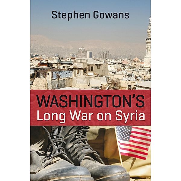 Washington's Long War on Syria, Stephen Gowans