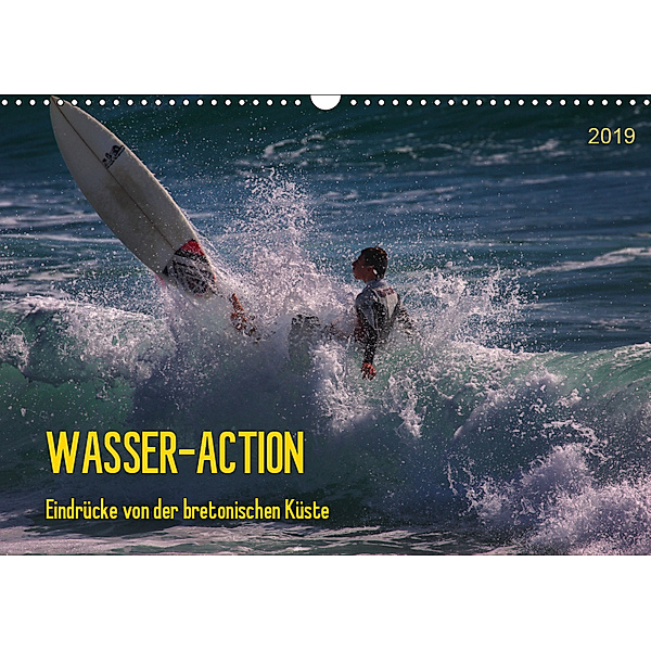Wasser-Action - Eindrücke von der bretonischen Küste (Wandkalender 2019 DIN A3 quer), Manuela Falke