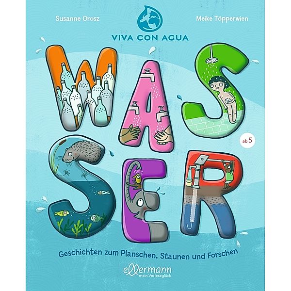 Wasser. Geschichten zum Planschen, Staunen und Forschen, Susanne Orosz