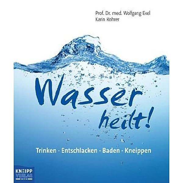 Wasser heilt!, Wolfgang Exel, Karin Rohrer
